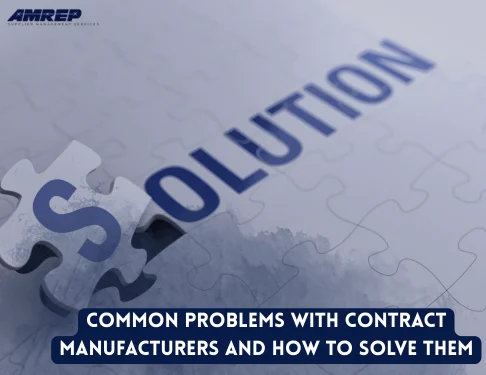 Common Problems with Contract Manufacturers and How to Solve Them